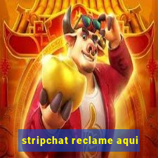 stripchat reclame aqui